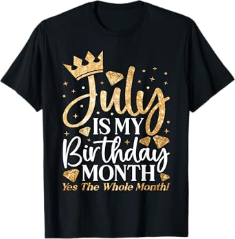 July Is My Birthday Yes The Whole Month July Queen Birthday T-Shirt