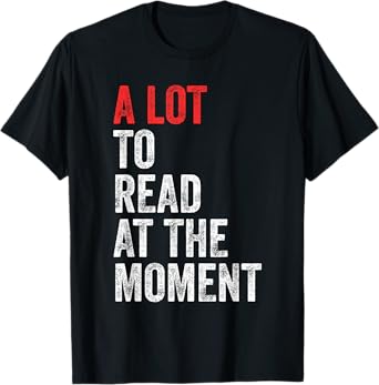 A Lot To Read At The Moment Book Reader Retro Reading T-Shirt