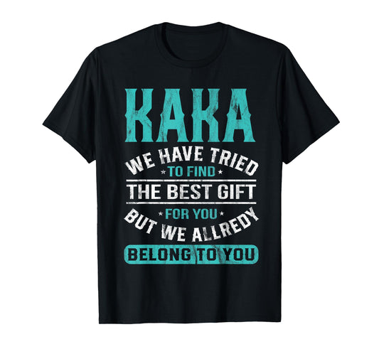 Kaka We Have Tried To Find The Best Gifts Father's Day T-Shirt