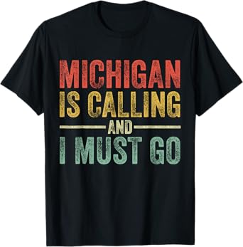 Michigan is Calling and I Must Go Funny Home State Vintage T-Shirt