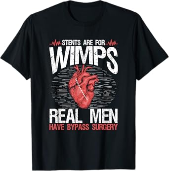 Stents Are For Wimps Heart Bypass Surgery Recovery T-Shirt