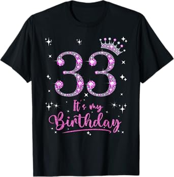 33 It's My Birthday 33 Years Old 33rd Birthday Women Gift T-Shirt
