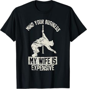 mind your business my wife is expensive T-Shirt