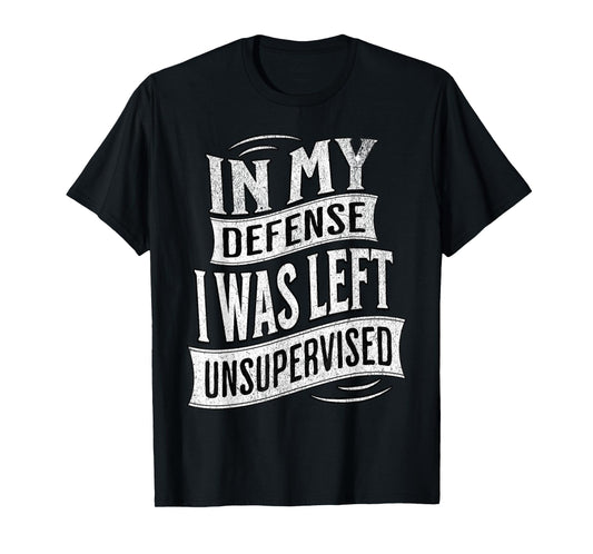 In My Defense I Was Left Unsupervised Shirt Vintage Graphic T-Shirt