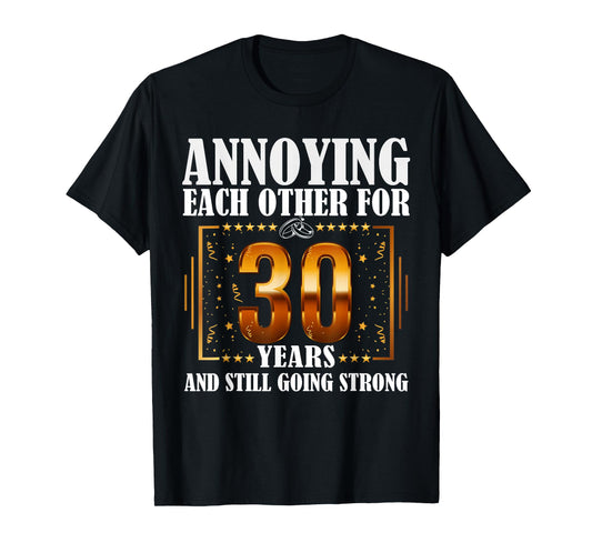 Annoying Each Other For 30 Year And Still Going Strong T-Shirt