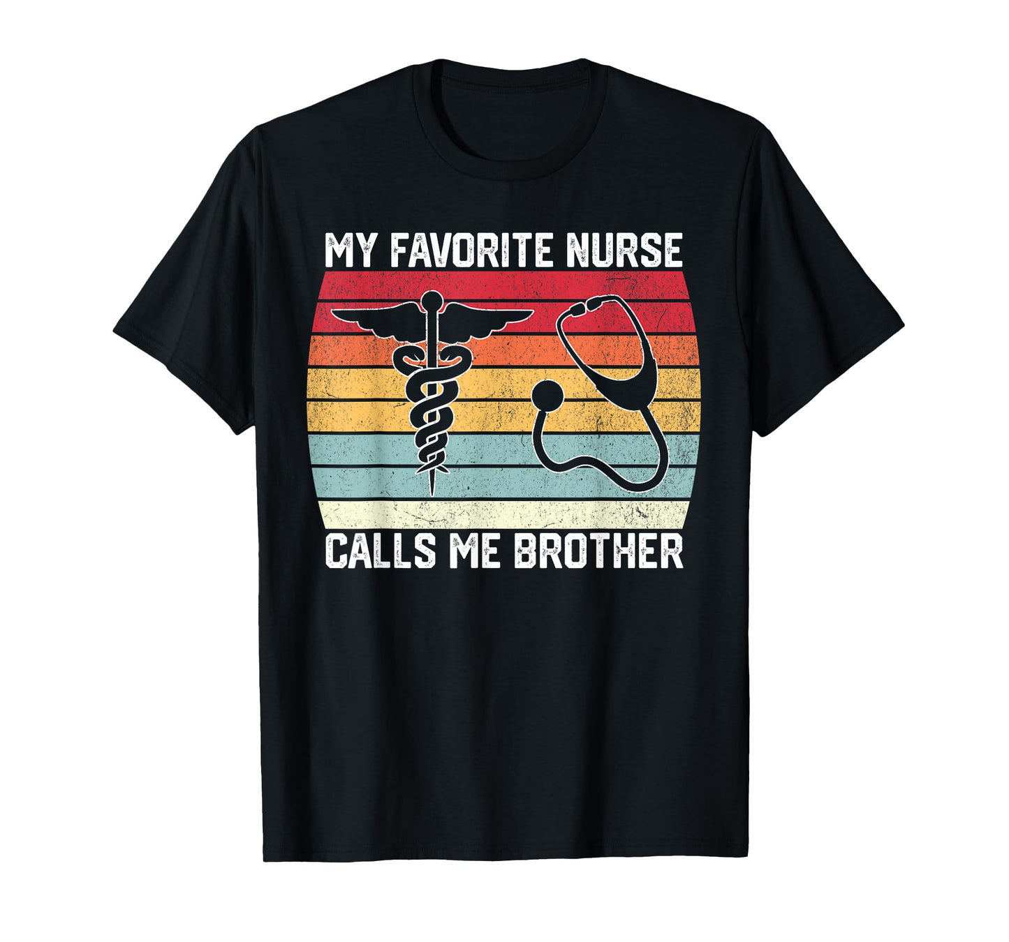 My Favorite Nurse Calls Me Brother Nurse Sister Bro Of Nurse T-Shirt