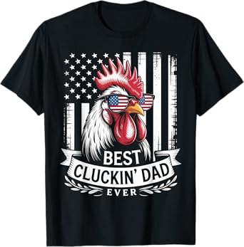 Best Cluckin Dad Ever Funny Patriotic Chicken T-Shirt