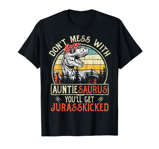 Don't Mess With Auntiesaurus You'll Get Jurasskicked Auntie T-Shirt