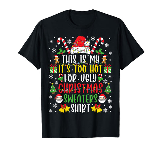 This Is My It's Too Hot For Ugly Christmas Sweaters T-Shirt