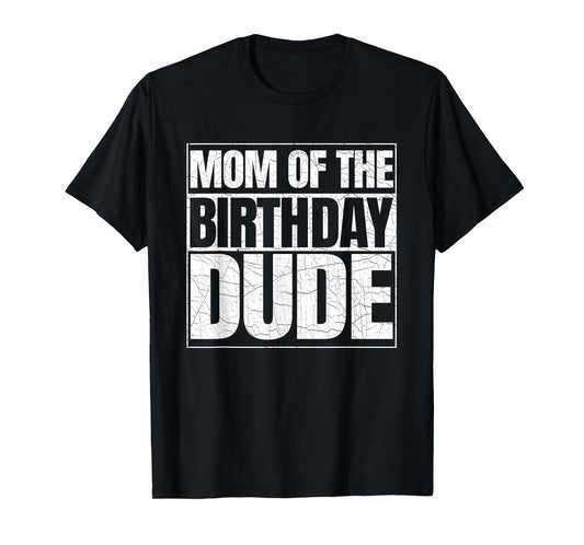 Mom of the Birthday Dude | Mother's Day Proud Mom of Boys T-Shirt