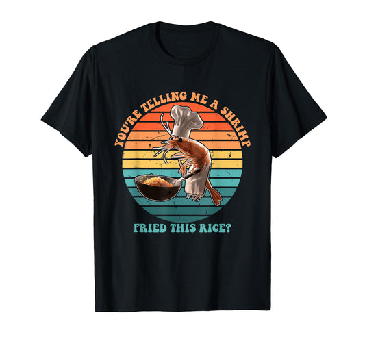 You're Telling Me A Shrimp Fried This Rice? Vintage T-Shirt