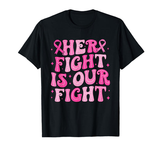 Her Fight Is Our Fight Breast Cancer Pink October Support T-Shirt