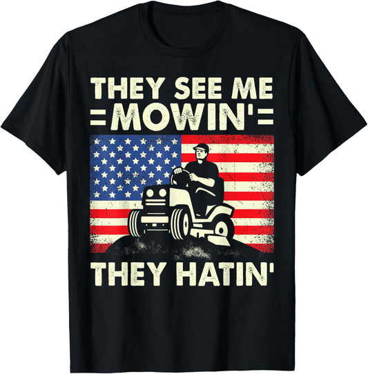 Lawn Mowing Shirt Funny See Me Mowing They Hatin Garden Dad T-Shirt