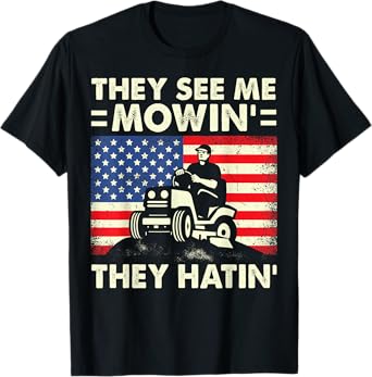 Lawn Mowing Shirt Funny See Me Mowing They Hatin Garden Dad T-Shirt