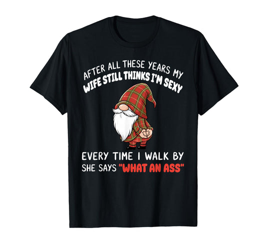 After All These Years My Wife Still Thinks I'm Sexy Every T-Shirt