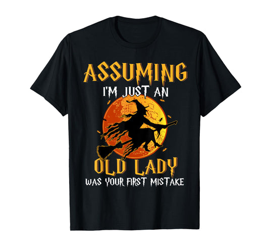 Assuming I'm Just An Old Lady Was Your First Mistake Witch T-Shirt