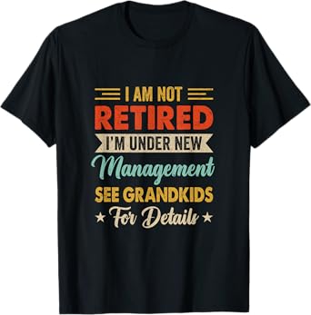 I Am Not Retired Im Under New Management See Grandkids Retro T-Shirt