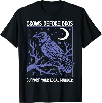 Crows Before Bros Support Your Local Murder Men Women T-Shirt