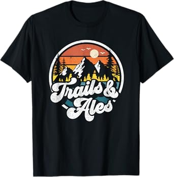 Trails and Ales Funny Hiking Camping Beer Hiker Runner Gift T-Shirt