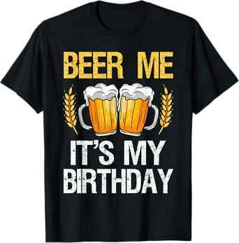 Beer Me It's My Birthday T-Shirt