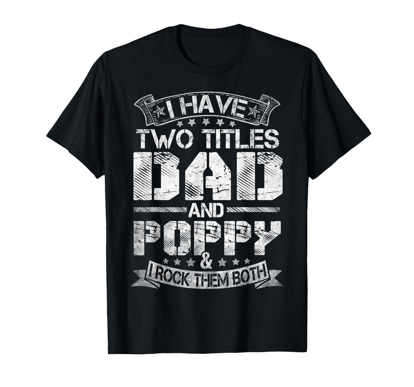 I Have Two Titles Dad And Poppy Tshirt Funny Fathers Day T-Shirt
