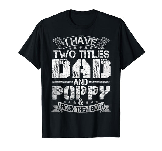 I Have Two Titles Dad And Poppy Tshirt Funny Fathers Day T-Shirt