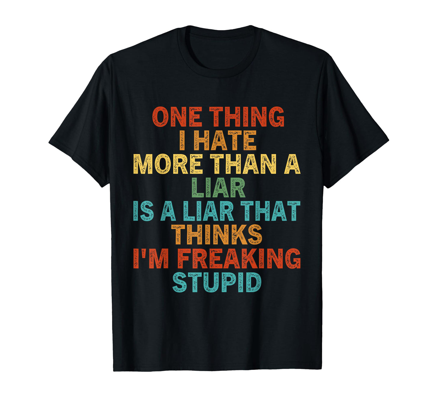 One Thing I Hate More Than A Liar is A Liar That Thinks T-Shirt