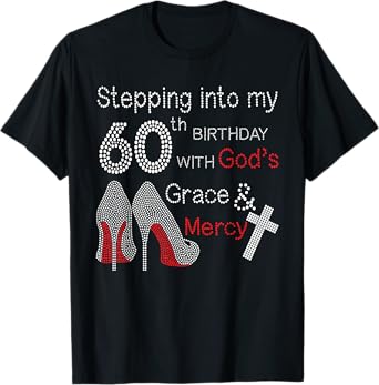 Stepping Into My 60th Birthday With God's Grace And Mercy T-Shirt