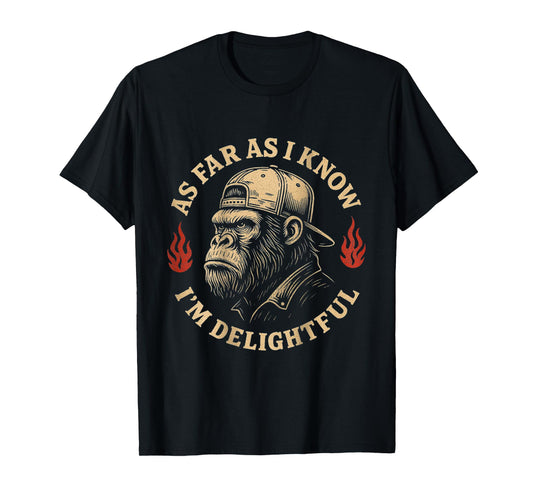 (ON BACK) As Far As I Know I'm Delightful Funny Monkey T-Shirt