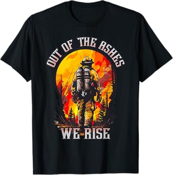Out of the Ashes Wildland Firefighter Forest Firefighting Hero T-Shirt