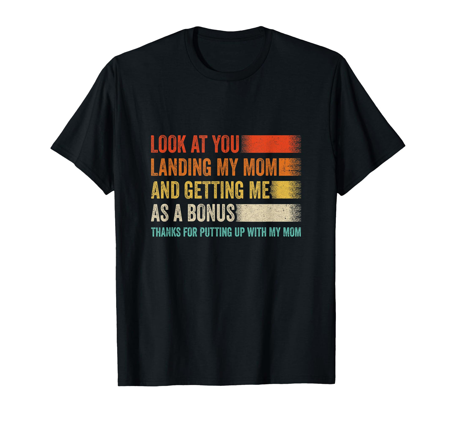 Look At You Landing My Mom And Getting Me As A Bonus Retro T-Shirt