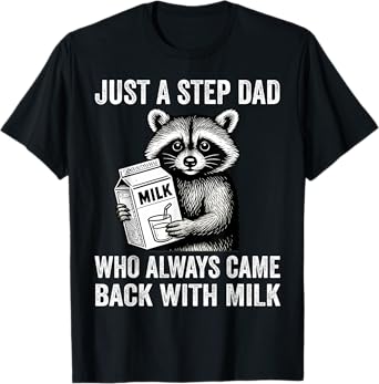 Just A Step Dad Who Always Came Back With The Milk Raccoon T-Shirt