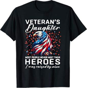 i am a veteran's daughter most people never meet their fuuny T-Shirt