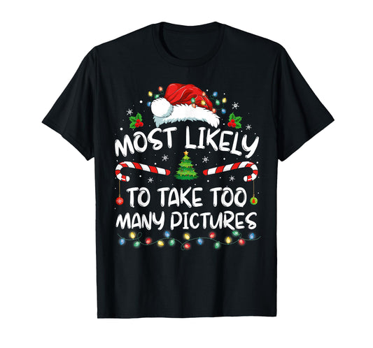 Most Likely To Take Too Many Pictures Funny Family Christmas T-Shirt