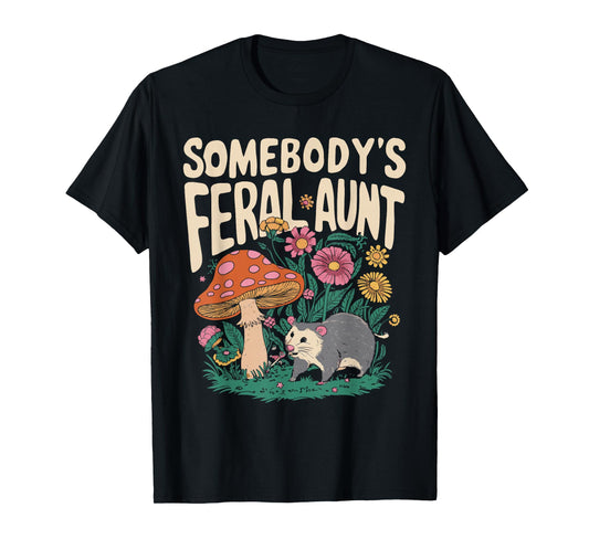 Somebody's Feral Aunt T-Shirt