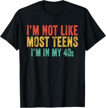 I'm Not Like Most Teens I'm In My 40's Funny Vintage Retro T-Shirt