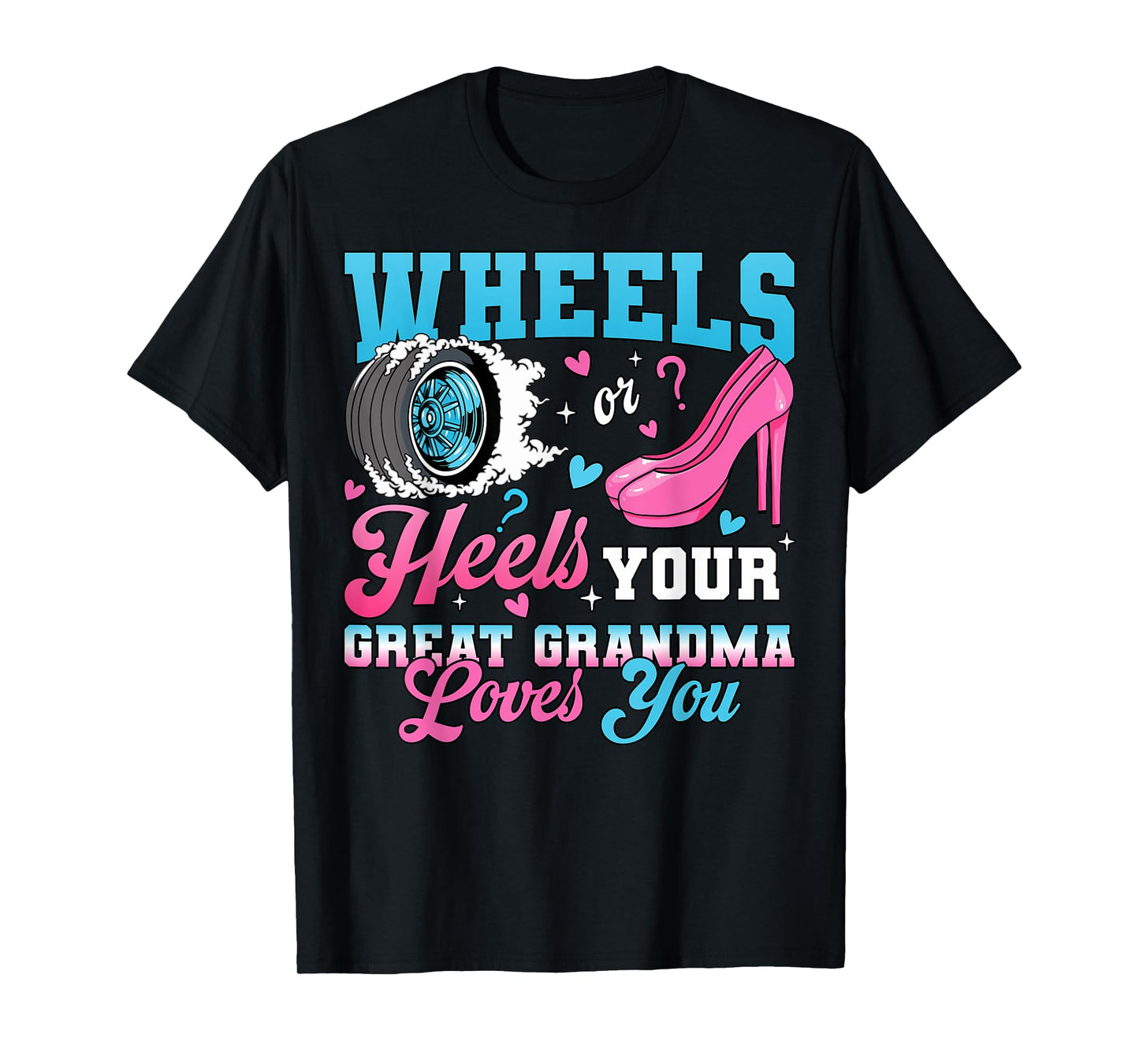 Wheels Or Heels Your Great Grandma Loves You Gender Reveal T-Shirt
