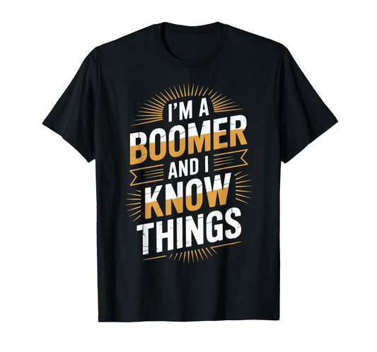 Baby Boomer And Know Things Humor Boomer Funny Boomer T-Shirt