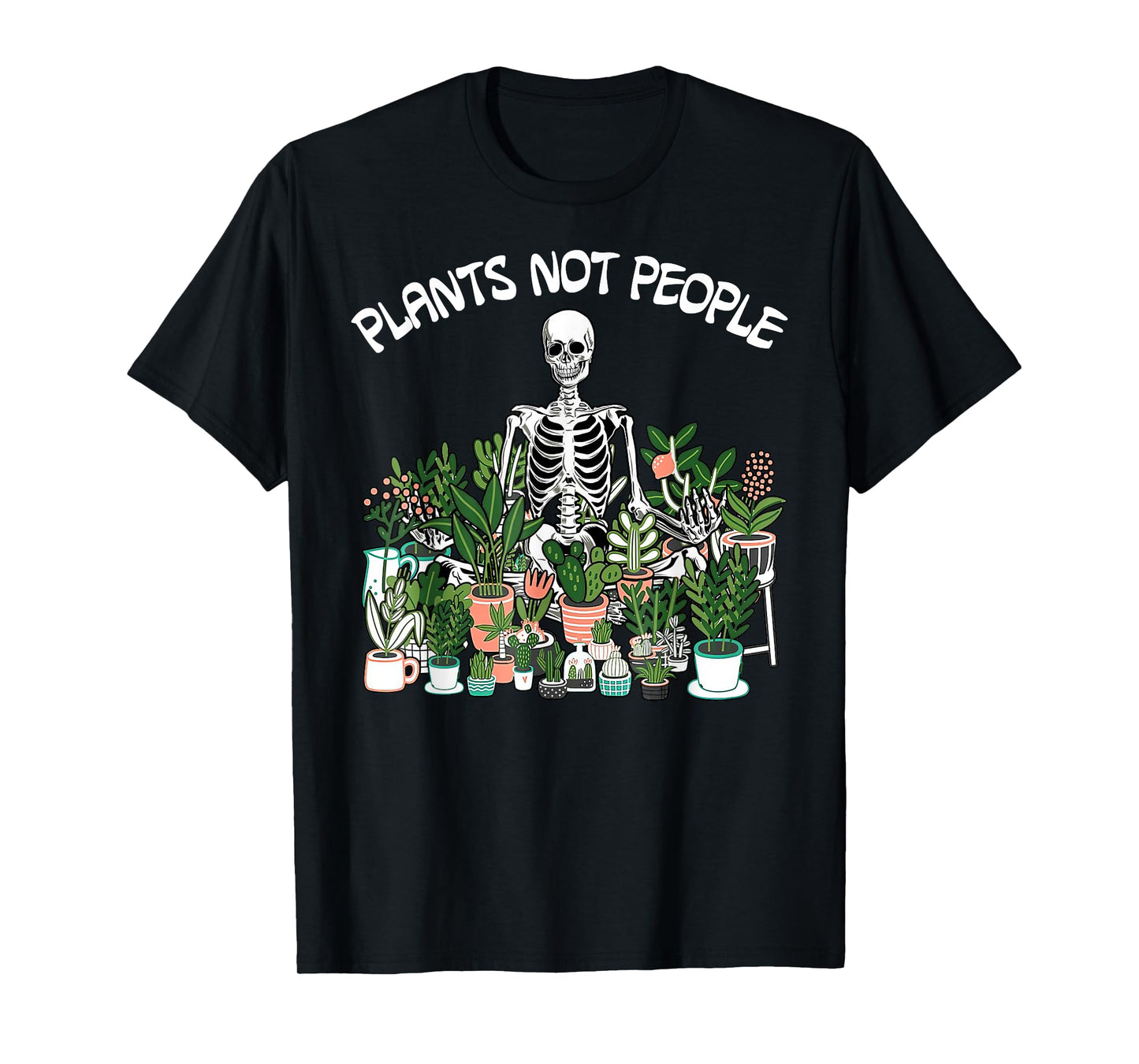 Plants Not People Skeleton Funny Gardening T-Shirt