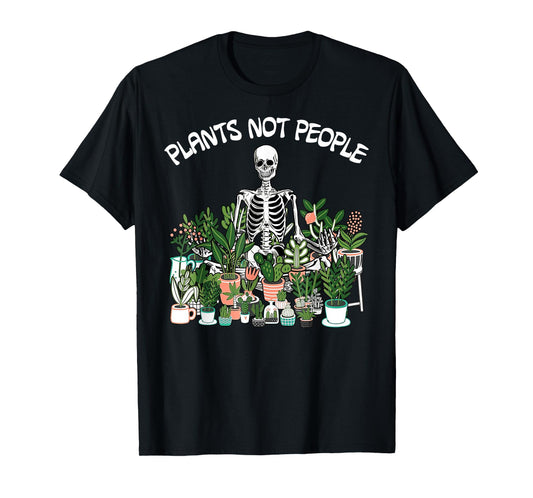 Plants Not People Skeleton Funny Gardening T-Shirt