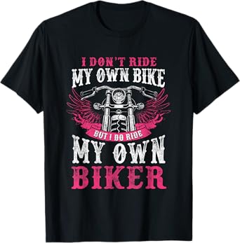 Motorcycle I Do Ride My Own Biker Girlfriend Wife T-Shirt