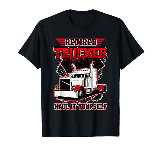 Retired Trucker haul it Yourself T-Shirt