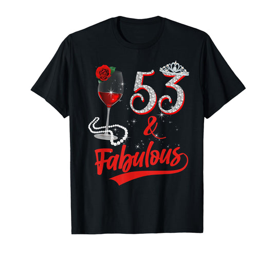 53 And Fabulous Queen Happy 53rd Birthday Rose Red Wine T-Shirt
