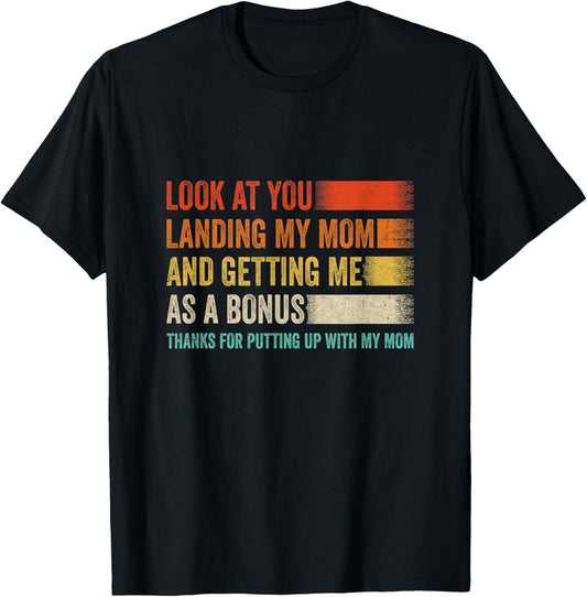 Look At You Landing My Mom And Getting Me As A Bonus Retro T-Shirt