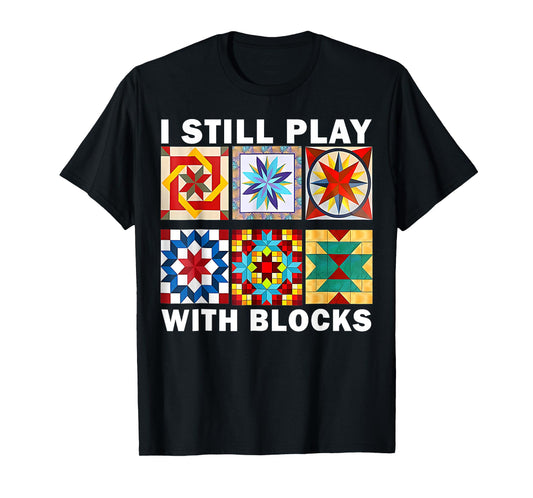 Funny Quilting Sewing Sayings Sewer I Still Play With Quilt T-Shirt