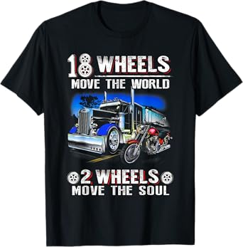 18 Wheels Move The World 2 Wheels Move The Soul Trucker T-Shirt