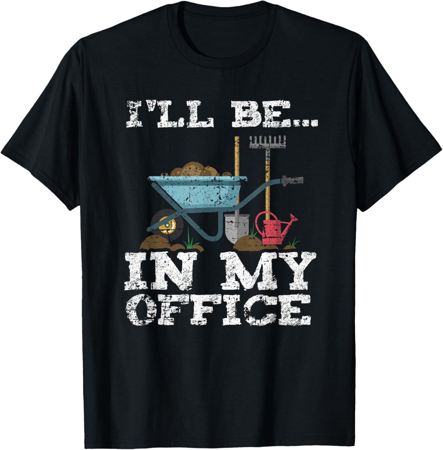 Funny Garden Gardener Women Men I'll Be In My Office T-Shirt