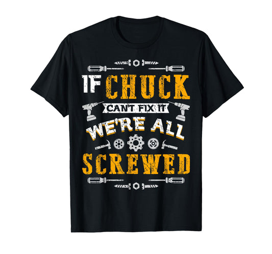If Chuck Can't Fix it We're All Screwed Funny Father's Day T-Shirt