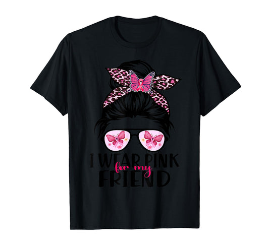I Wear Pink For My Friend Messy Bun Breast Cancer Support T-Shirt