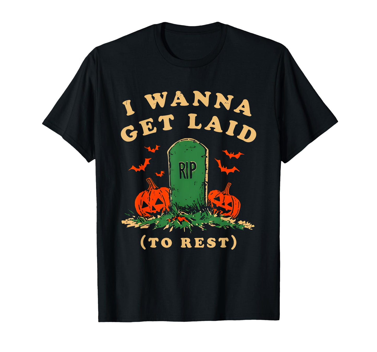 I Wanna Get Laid Rip To Rest Halloween T-Shirt